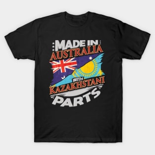 Made In Australia With Kazakhstani Parts - Gift for Kazakhstani From Kazakhstan T-Shirt